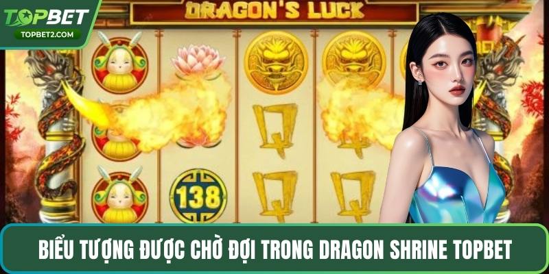Biểu tượng được chờ đợi trong Dragon Shrine Topbet