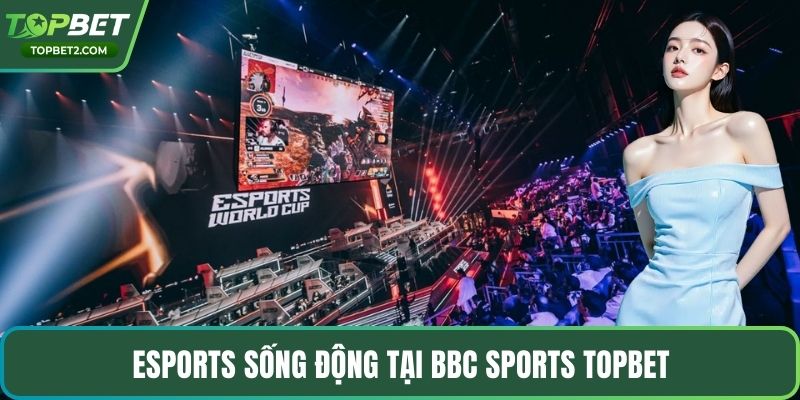 eSports sống động tại BBC Sports Topbet