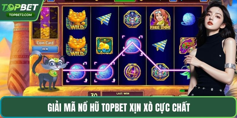 Giải mã nổ hũ Topbet xịn xò cực chất