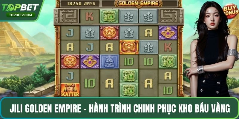Jili Golden Empire - Hành trình chinh phục kho báu vàng