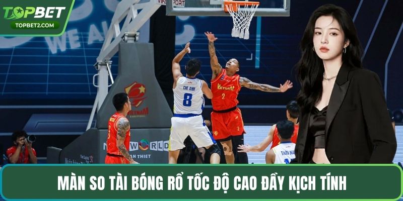 Màn so tài bóng rổ tốc độ cao đầy kịch tính