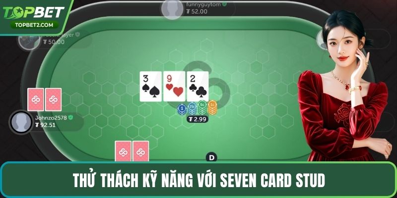 Thử thách kỹ năng với Seven Card Stud