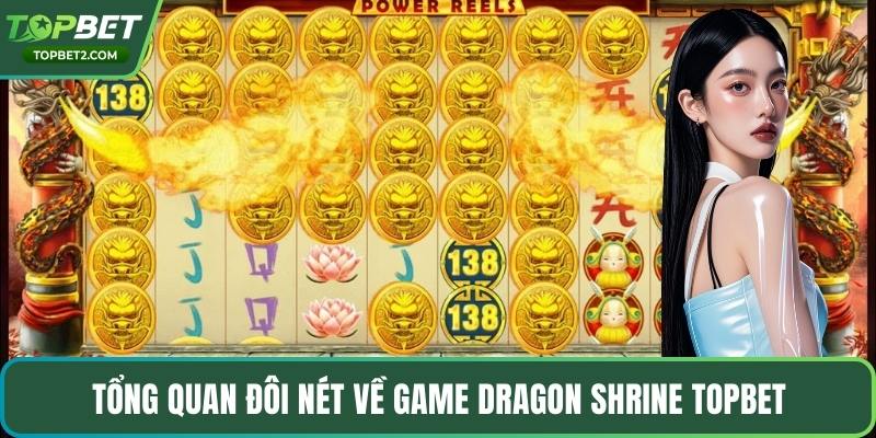 Tổng quan đôi nét về game Dragon Shrine Topbet