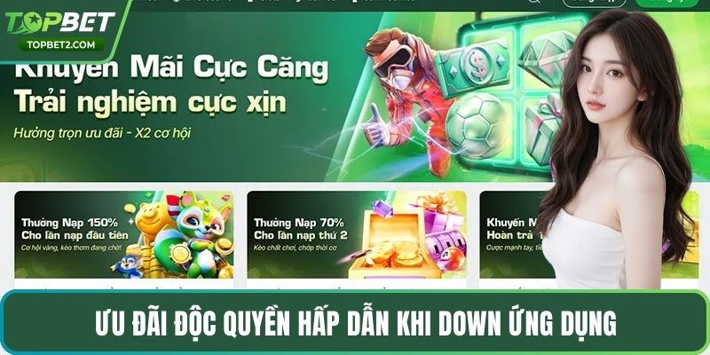 Ưu đãi độc quyền hấp dẫn khi down ứng dụng